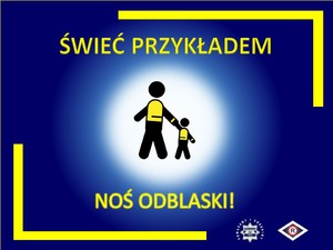 Zdjęcie przedstawia dwie postacie czarno-żółte na granatowym tle, idące obok siebie. Na plakacie widać napis: &quot;Świeć przykładem noś odblaski&quot;.