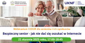 Zdjęcie przedstawia starszą kobietę i starszego mężczyznę, którzy siedzą przed laptopem. Na środku zdjęcia widnieje napis: Webinarium CEDUR „Bezpieczny senior - jak nie dać się oszukać w Internecie”.