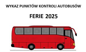 Zdjęcie przedstawia napis Wykaz punktów kontroli autobusów ferie 2025 umieszczony nad obrazkiem czerwonego autobusu.